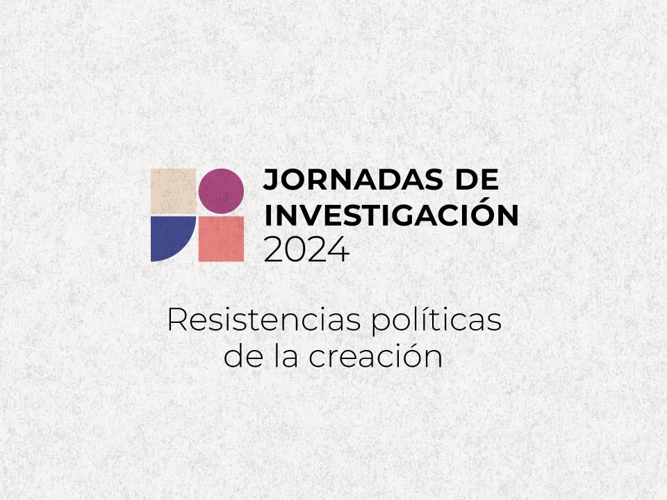 Jornadas de investigación: resistencias políticas de la creación