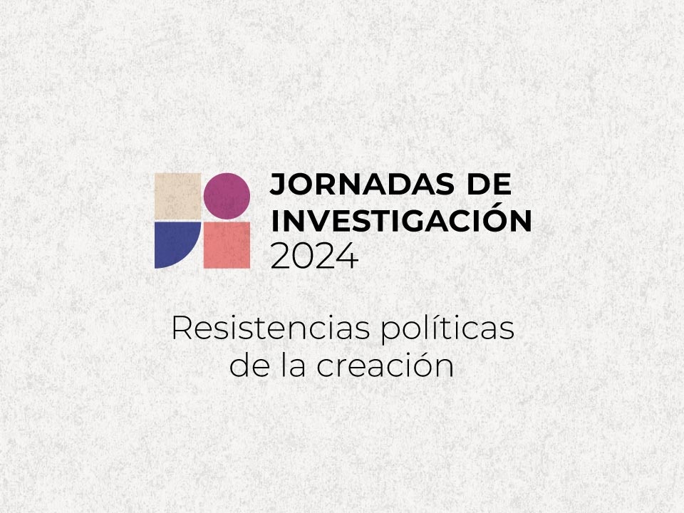 Segunda circular - Jornadas de investigación: Resistencias políticas de la creación